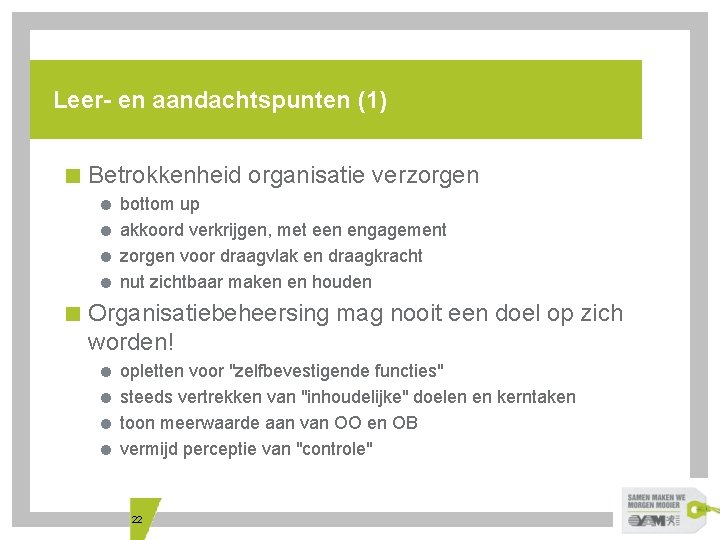 Leer- en aandachtspunten (1) < Betrokkenheid organisatie verzorgen = bottom up = akkoord verkrijgen,