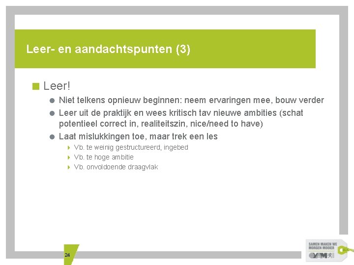 Leer- en aandachtspunten (3) < Leer! = Niet telkens opnieuw beginnen: neem ervaringen mee,