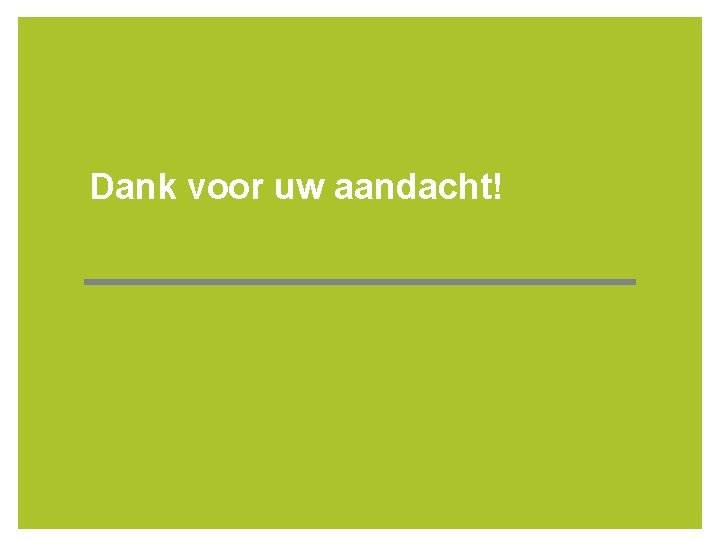 Dank voor uw aandacht! 