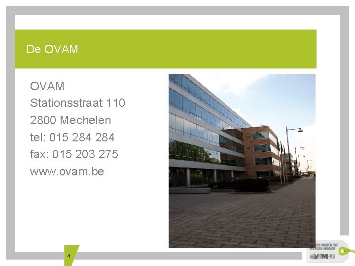 De OVAM Stationsstraat 110 2800 Mechelen tel: 015 284 fax: 015 203 275 www.