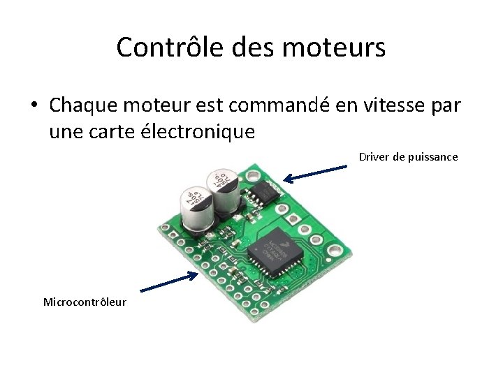Contrôle des moteurs • Chaque moteur est commandé en vitesse par une carte électronique