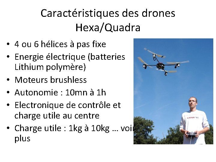 Caractéristiques drones Hexa/Quadra • 4 ou 6 hélices à pas fixe • Energie électrique