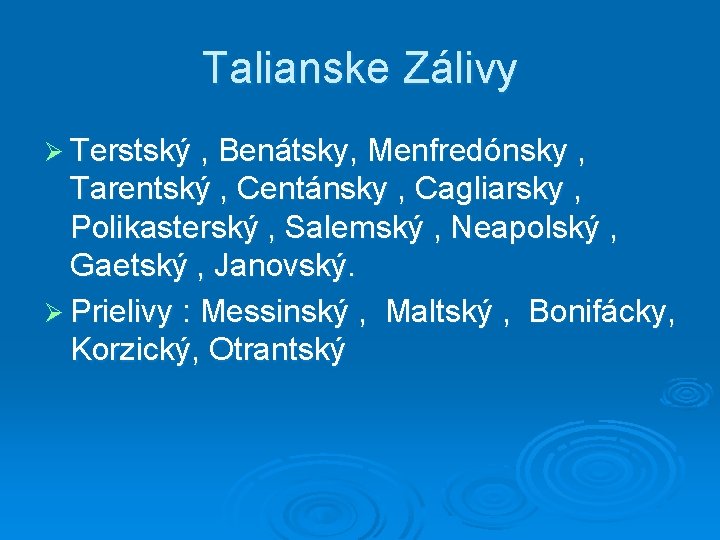 Talianske Zálivy Ø Terstský , Benátsky, Menfredónsky , Tarentský , Centánsky , Cagliarsky ,