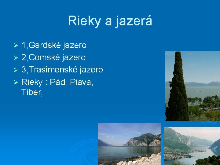 Rieky a jazerá 1, Gardské jazero Ø 2, Comské jazero Ø 3, Trasimenské jazero