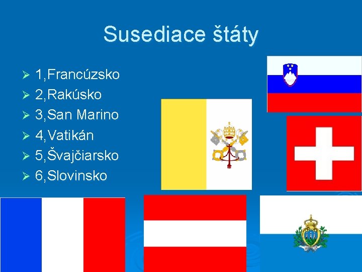 Susediace štáty 1, Francúzsko Ø 2, Rakúsko Ø 3, San Marino Ø 4, Vatikán