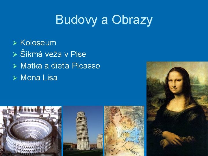 Budovy a Obrazy Koloseum Ø Šikmá veža v Pise Ø Matka a dieťa Picasso