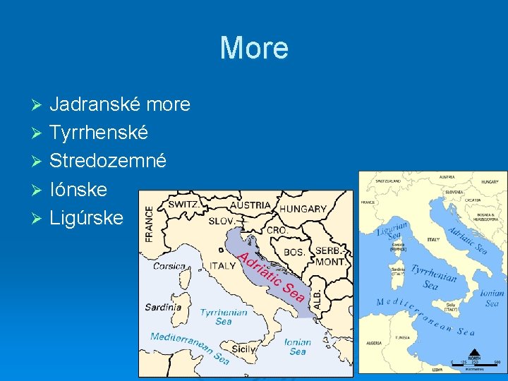 More Jadranské more Ø Tyrrhenské Ø Stredozemné Ø Iónske Ø Ligúrske Ø 