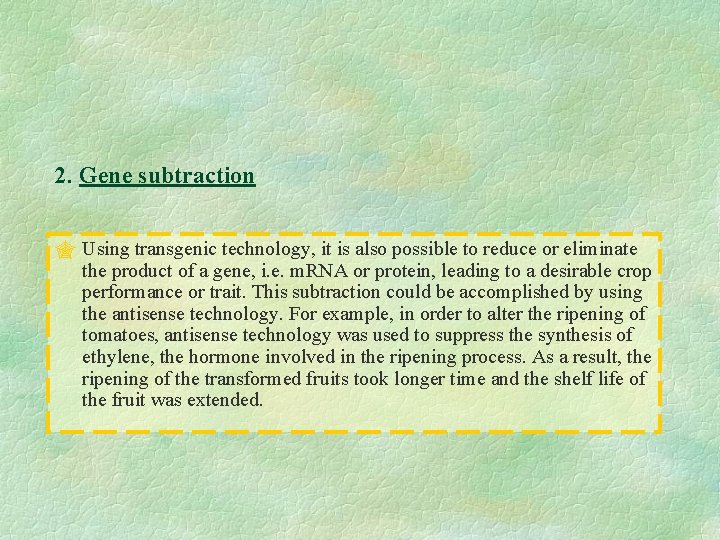 2. Gene subtraction " Using transgenic technology, it is also possible to reduce or