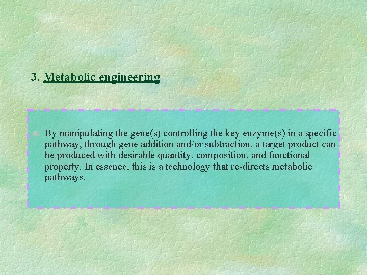 3. Metabolic engineering b By manipulating the gene(s) controlling the key enzyme(s) in a