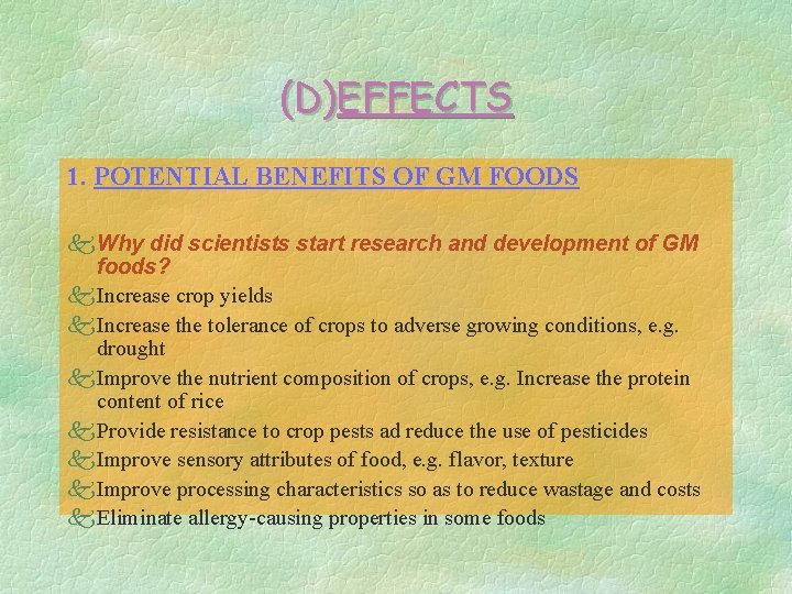 (D)EFFECTS 1. POTENTIAL BENEFITS OF GM FOODS k Why did scientists start research and
