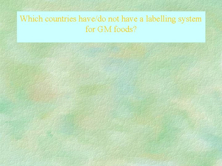 Which countries have/do not have a labelling system for GM foods? 