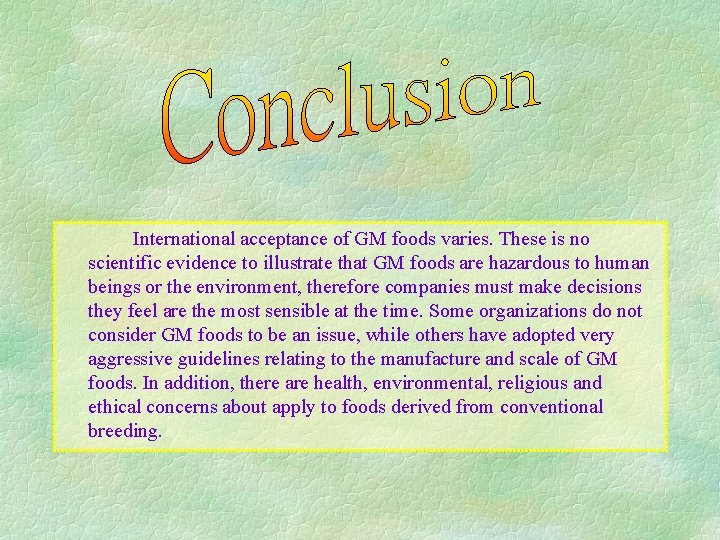 International acceptance of GM foods varies. These is no scientific evidence to illustrate that