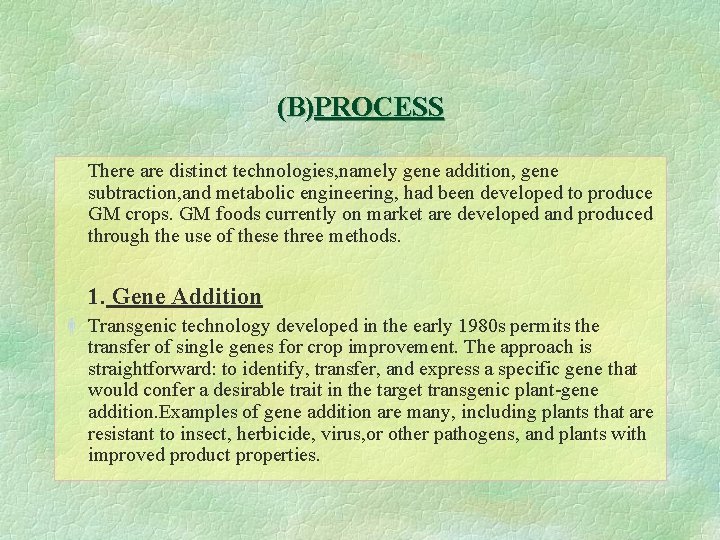 (B)PROCESS There are distinct technologies, namely gene addition, gene subtraction, and metabolic engineering, had