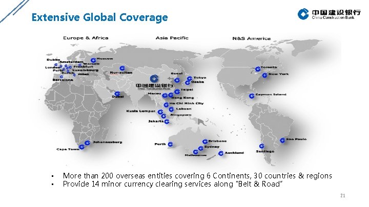 Extensive Global Coverage • • More than 200 overseas entities covering 6 Continents, 30