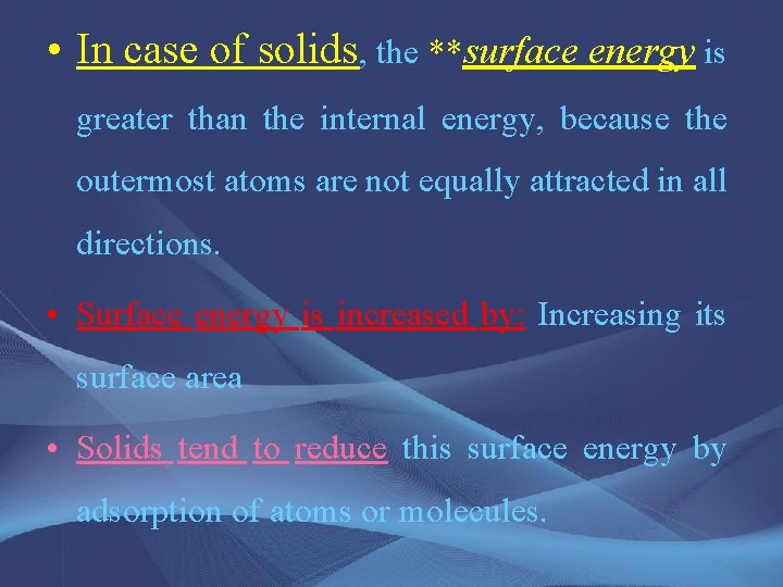  • In case of solids, the **surface energy is greater than the internal