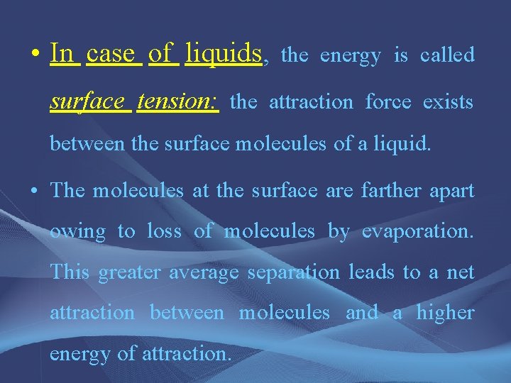  • In case of liquids, the energy is called surface tension: the attraction