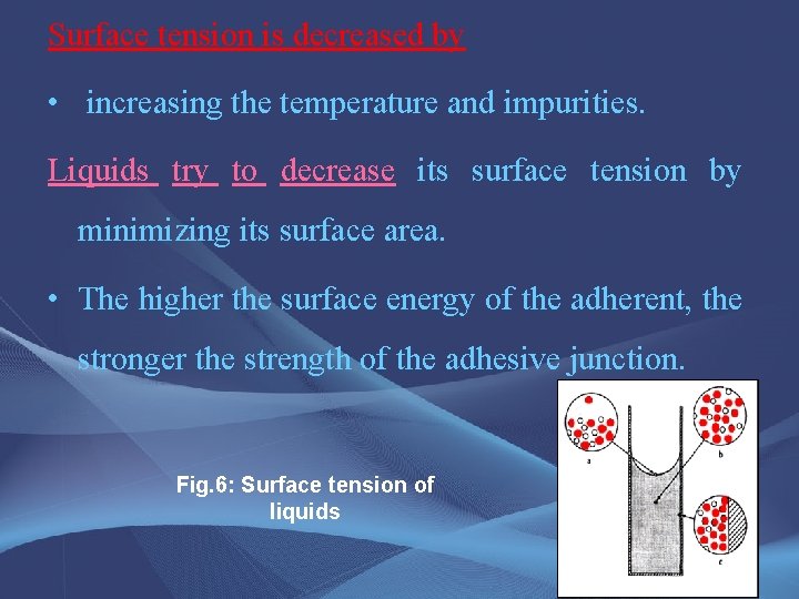 Surface tension is decreased by • increasing the temperature and impurities. Liquids try to