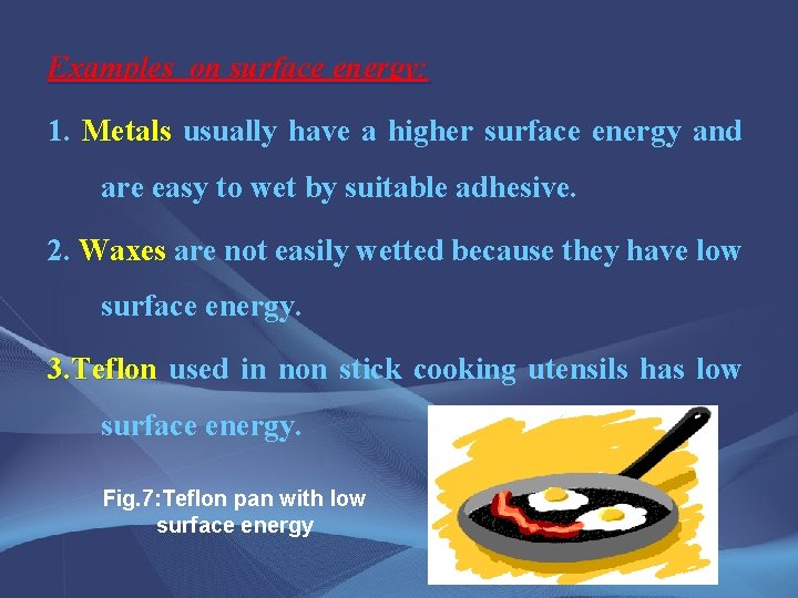 Examples on surface energy: 1. Metals usually have a higher surface energy and are