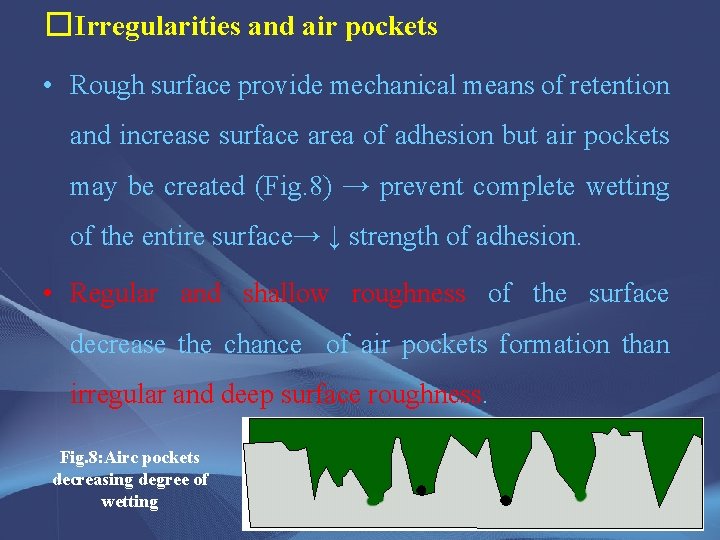 �Irregularities and air pockets • Rough surface provide mechanical means of retention and increase
