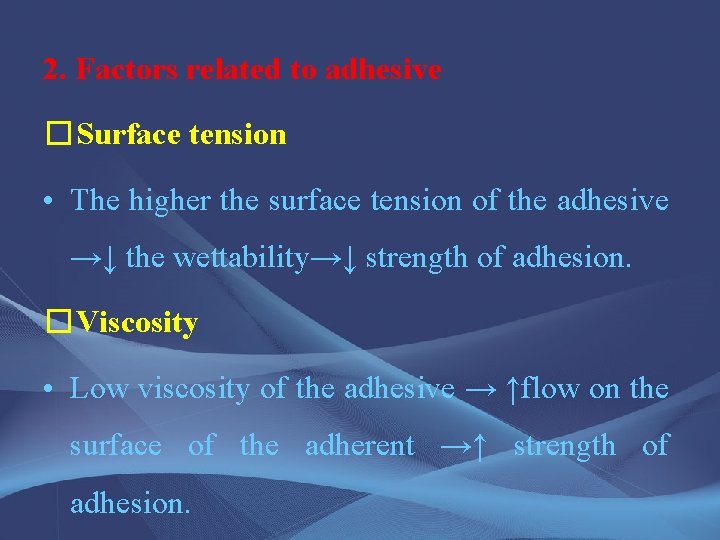 2. Factors related to adhesive �Surface tension • The higher the surface tension of
