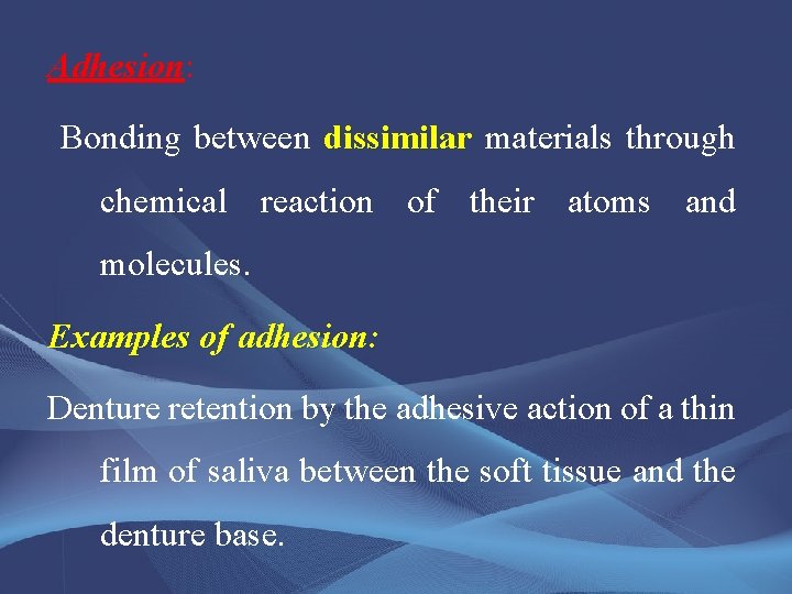 Adhesion: Bonding between dissimilar materials through chemical reaction of their atoms and molecules. Examples