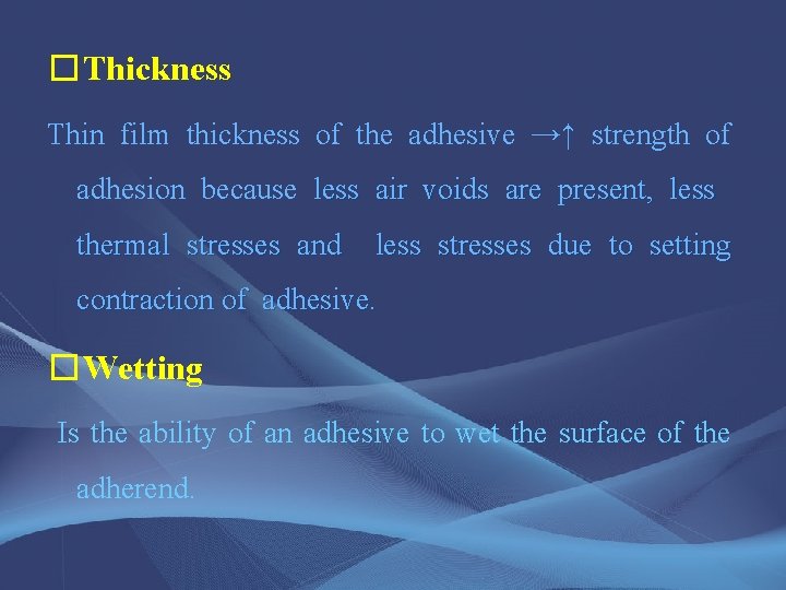 �Thickness Thin film thickness of the adhesive →↑ strength of adhesion because less air