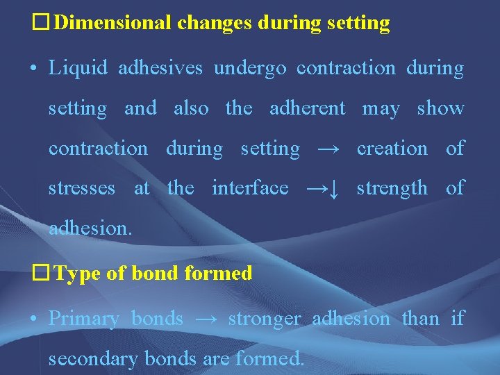 �Dimensional changes during setting • Liquid adhesives undergo contraction during setting and also the