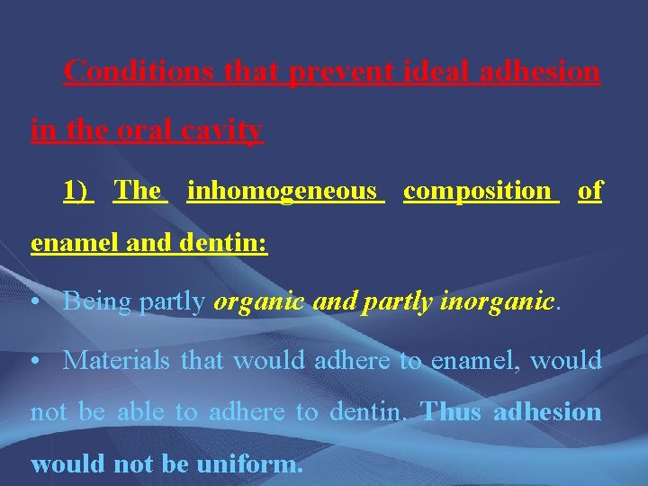 Conditions that prevent ideal adhesion in the oral cavity 1) The inhomogeneous composition of