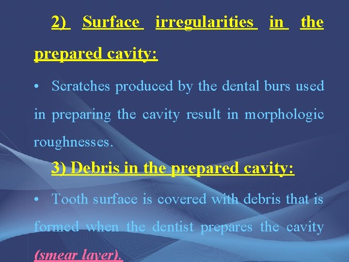 2) Surface irregularities in the prepared cavity: • Scratches produced by the dental burs