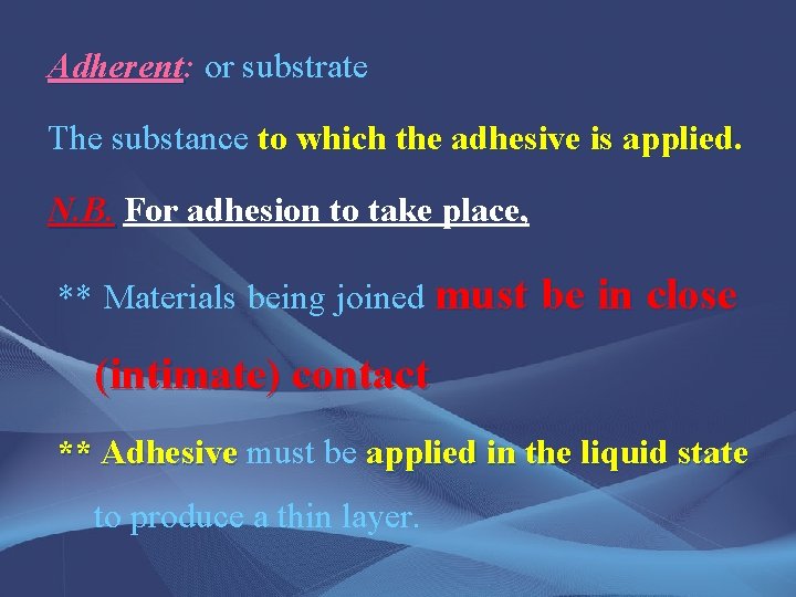 Adherent: or substrate The substance to which the adhesive is applied. N. B. For