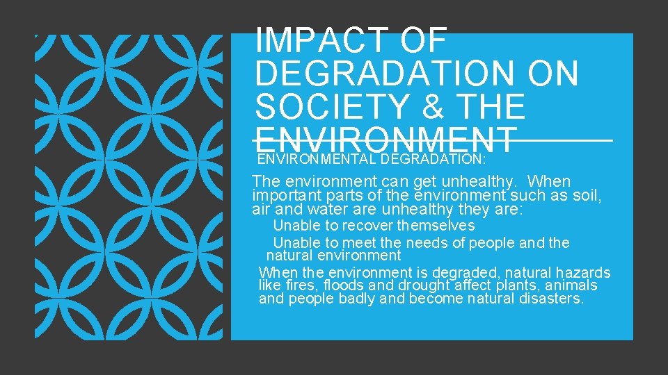 IMPACT OF DEGRADATION ON SOCIETY & THE ENVIRONMENTAL DEGRADATION: The environment can get unhealthy.
