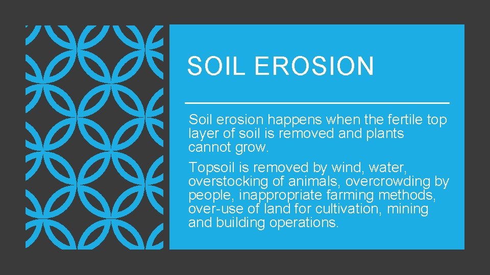 SOIL EROSION Soil erosion happens when the fertile top layer of soil is removed