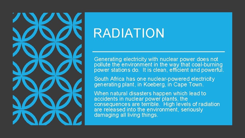 RADIATION Generating electricity with nuclear power does not pollute the environment in the way