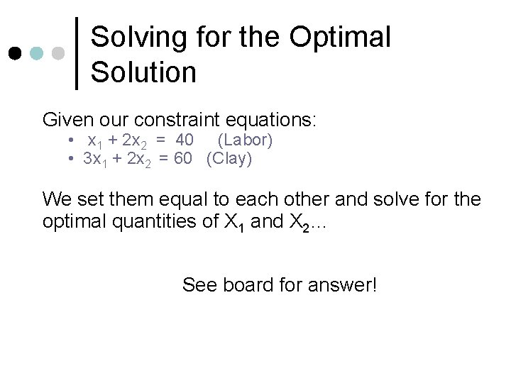 Solving for the Optimal Solution Given our constraint equations: • x 1 + 2