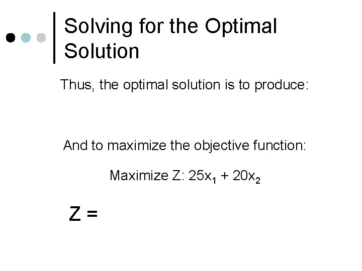 Solving for the Optimal Solution Thus, the optimal solution is to produce: And to