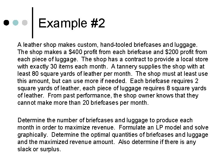 Example #2 A leather shop makes custom, hand-tooled briefcases and luggage. The shop makes