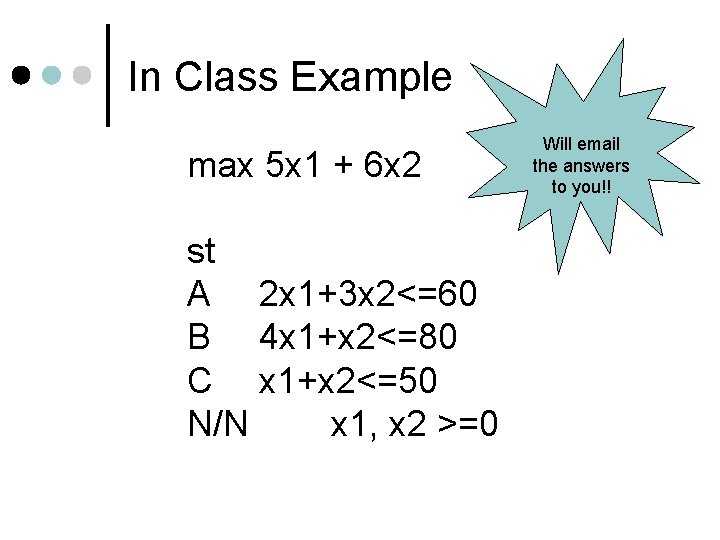 In Class Example max 5 x 1 + 6 x 2 st A 2