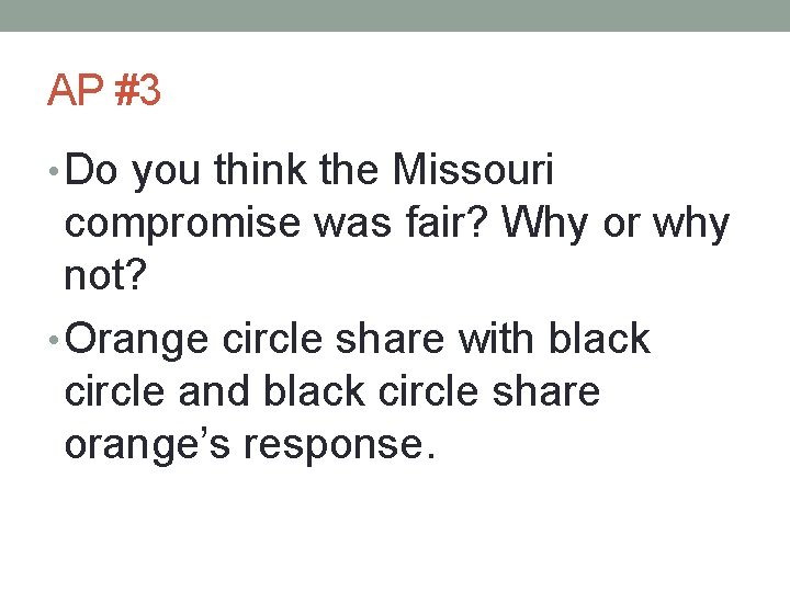 AP #3 • Do you think the Missouri compromise was fair? Why or why