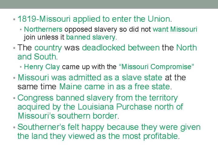  • 1819 -Missouri applied to enter the Union. • Northerners opposed slavery so