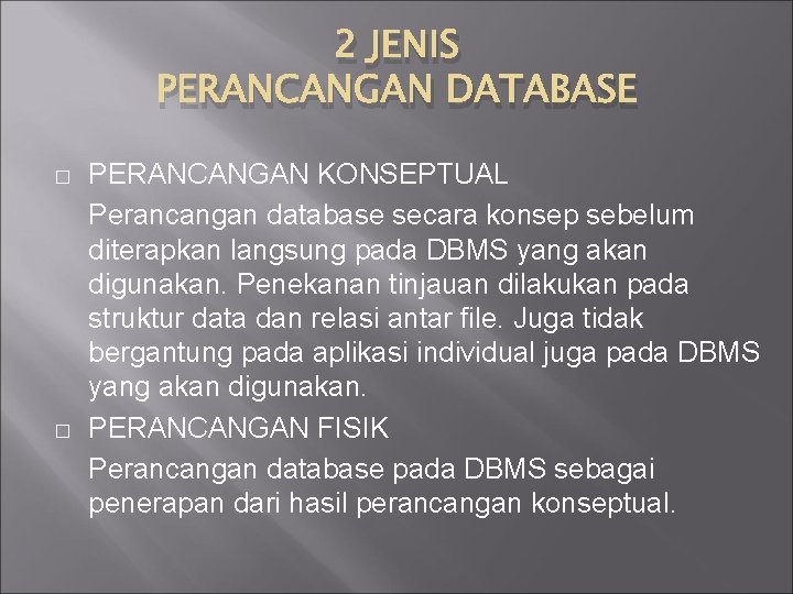 2 JENIS PERANCANGAN DATABASE � � PERANCANGAN KONSEPTUAL Perancangan database secara konsep sebelum diterapkan