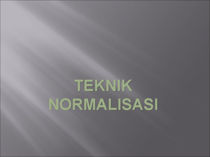 TEKNIK NORMALISASI 
