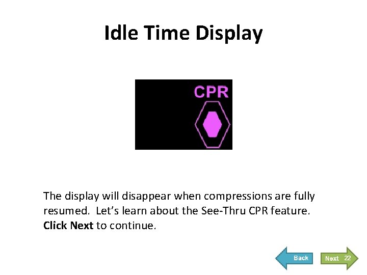 Idle Time Display The display will disappear when compressions are fully resumed. Let’s learn