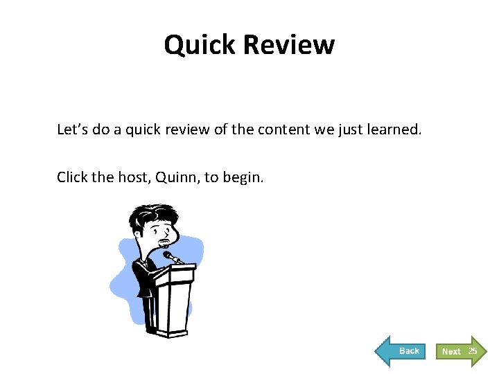 Quick Review Let’s do a quick review of the content we just learned. Click