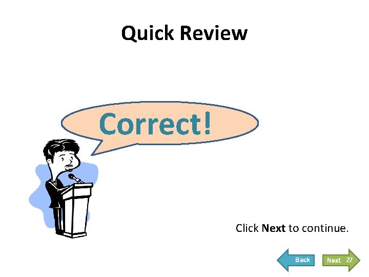 Quick Review Correct! Click Next to continue. 27 