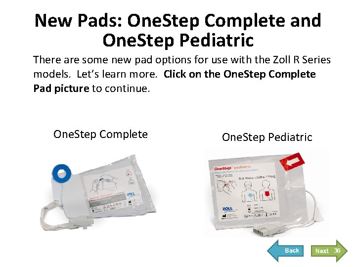 New Pads: One. Step Complete and One. Step Pediatric There are some new pad