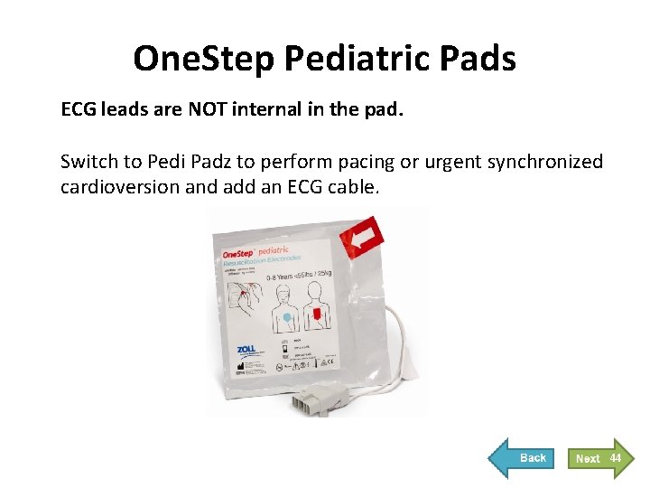 One. Step Pediatric Pads ECG leads are NOT internal in the pad. Switch to