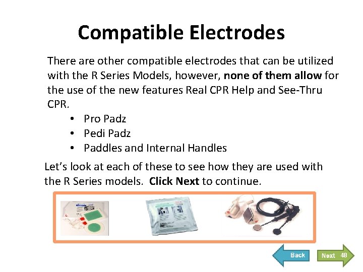 Compatible Electrodes There are other compatible electrodes that can be utilized with the R