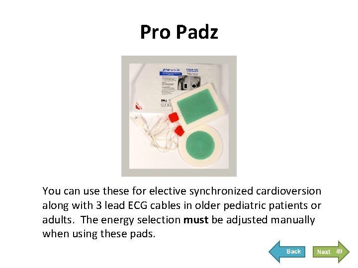 Pro Padz You can use these for elective synchronized cardioversion along with 3 lead