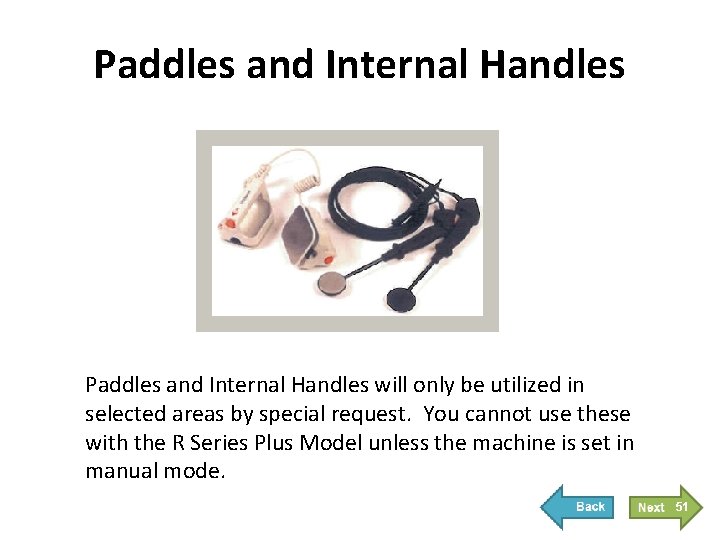 Paddles and Internal Handles will only be utilized in selected areas by special request.