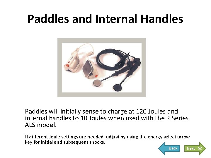 Paddles and Internal Handles Paddles will initially sense to charge at 120 Joules and